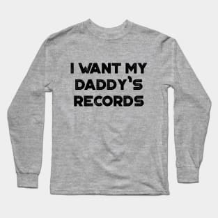 I Want My Daddy's Records Funny Vintage Retro Long Sleeve T-Shirt